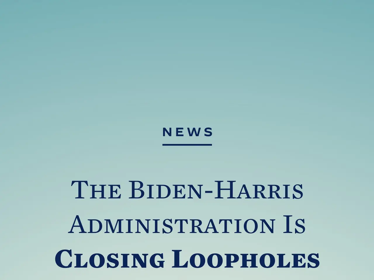 The image shows a poster with the words "The Biden-Harris Administration is Closing Loopholes That...